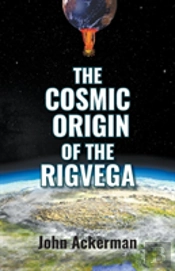 The Cosmic Origin Of The Rigvega