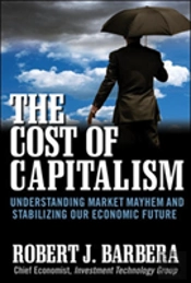 The Cost Of Capitalism: Understanding Market Mayhem And Stabilizing Our Economic Future
