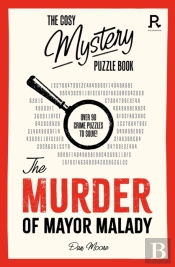 The Cosy Mystery Puzzle Book - The Murder Of Mayor Malady