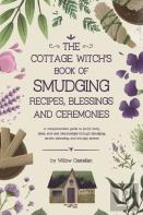 The Cottage Witch'S Book Of Smudging Recipes, Blessings, And Ceremonies