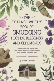 The Cottage Witch'S Book Of Smudging Recipes, Blessings, And Ceremonies