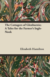 The Cottagers Of Glenburnie; A Tales For The Farmer'S Ingle-Nook
