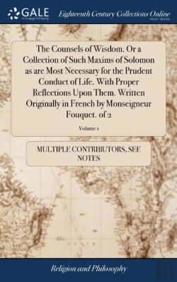 Bertrand.pt - The Counsels Of Wisdom. Or A Collection Of Such Maxims Of Solomon As Are Most Necessary For The Prudent Conduct Of Life. With Proper Reflections Upon Them. Written Originally In French By Monseigneur 