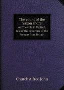 The Count Of The Saxon Shore Or, The Villa In Vectis.A Tale Of The Departure Of The Romans From Britain