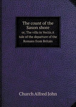 Bertrand.pt - The Count Of The Saxon Shore Or, The Villa In Vectis.A Tale Of The Departure Of The Romans From Britain