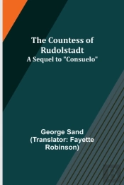 The Countess Of Rudolstadt; A Sequel To 'Consuelo'