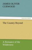 The Country Beyond A Romance Of The Wilderness