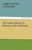 The Country Beyond A Romance Of The Wilderness