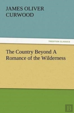 Bertrand.pt - The Country Beyond A Romance Of The Wilderness