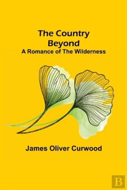 Bertrand.pt - The Country Beyond;  A Romance Of The Wilderness