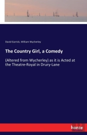 The Country Girl, A Comedy