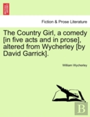 The Country Girl, A Comedy (In Five Acts