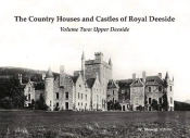 The Country Houses And Castles Of Royal Deeside