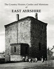 The Country Houses, Castles And Mansions Of East Ayrshire