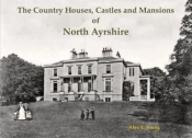 The Country Houses, Castles And Mansions Of North Ayrshire