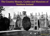 The Country Houses, Castles And Mansions Of Northern Ireland