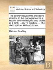 The Country Housewife And Lady'S Directo