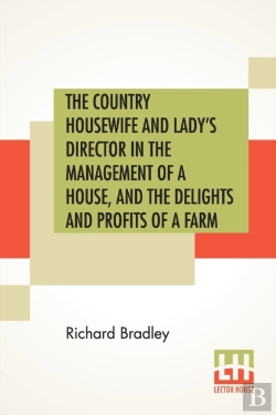 Bertrand.pt - The Country Housewife And Lady'S Director In The Management Of A House, And The Delights And Profits Of A Farm