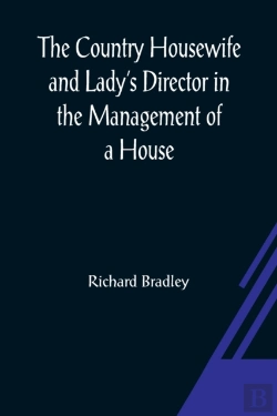 Bertrand.pt - The Country Housewife And Lady'S Director In The Management Of A House, And The Delights And Profits Of A Farm