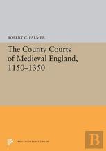 The County Courts Of Medieval England, 1150-1350