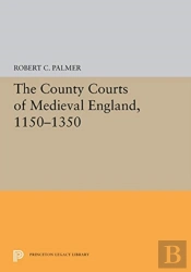 The County Courts Of Medieval England, 1150-1350