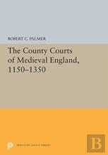The County Courts Of Medieval England, 1150-1350
