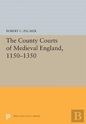 The County Courts Of Medieval England, 1150-1350