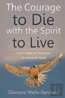 The Courage To Die With The Spirit To Live