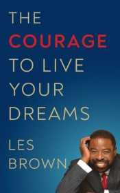 The Courage To Live Your Dreams