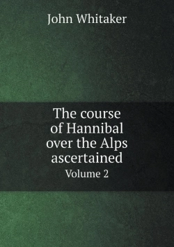 Bertrand.pt - The Course Of Hannibal Over The Alps Ascertained Volume 2