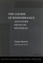 The Course Of Remembrance And Other Essays On Holderlin