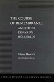 The Course Of Remembrance And Other Essays On Holderlin