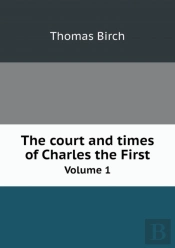 The Court And Times Of Charles The First Volume 1