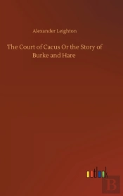 The Court Of Cacus Or The Story Of Burke And Hare