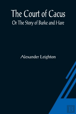 Bertrand.pt - The Court Of Cacus; Or The Story Of Burke And Hare