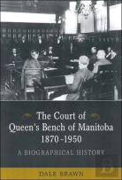 The Court Of Queen'S Bench Of Manitoba, 1870-1950