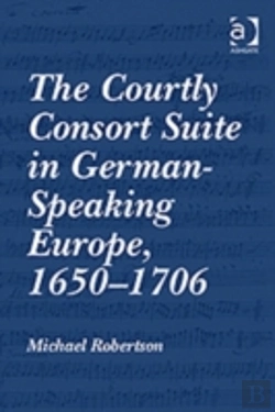 Bertrand.pt - The Courtly Consort Suite In German-Speaking Europe, 1650â€“1706