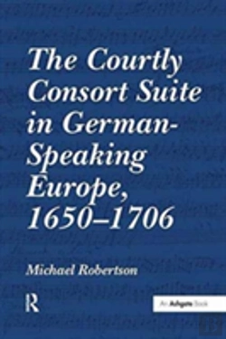 Bertrand.pt - The Courtly Consort Suite In German-Speaking Europe, 1650â€“1706