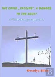 The Covid 19 Vaccine A Danger To Your Soul? A Christian Perspective
