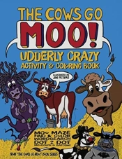 The Cows Go Moo! Udderly Crazy Activity & Coloring Book