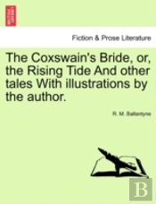 The Coxswain'S Bride, Or, The Rising Tid