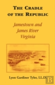 The Cradle Of The Republic: Jamestown An