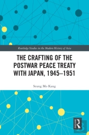 The Crafting Of The Postwar Peace Treaty With Japan, 1945â€“1951
