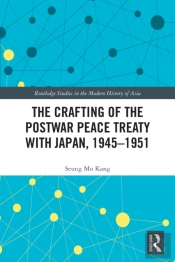 The Crafting Of The Postwar Peace Treaty With Japan, 1945â€“1951