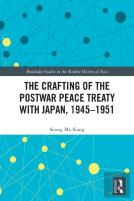 The Crafting Of The Postwar Peace Treaty With Japan, 1945â€“1951
