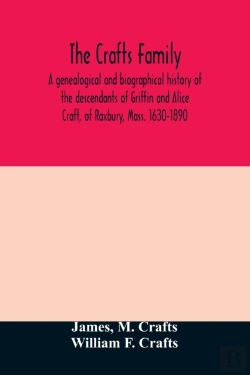 Bertrand.pt - The Crafts Family. A Genealogical And Biographical History Of The Descendants Of Griffin And Alice Craft, Of Roxbury, Mass. 1630-1890