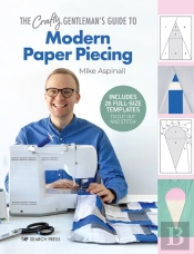 The Crafty Gentleman'S Guide To Modern Paper Piecing