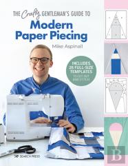 The Crafty Gentleman'S Guide To Modern Paper Piecing