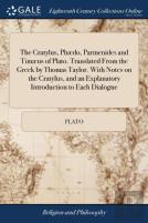 The Cratylus, Ph Do, Parmenides And Tim Us Of Plato. Translated From The Greek By Thomas Taylor. With Notes On The Cratylus, And An Explanatory Introduction To Each Dialogue