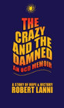 The Crazy And The Damned: An Ocd Memoir: A Story Of Hope & Victory
